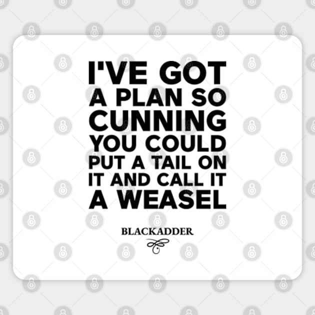 I've got a plan so cunning you could put a tail on it and call it a weasel Magnet by justin moore